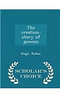 The Creation- Story of Genesis - Scholars Choice Edition (Paperback)