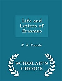 Life and Letters of Erasmus - Scholars Choice Edition (Paperback)