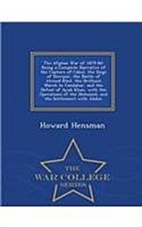 The Afghan War of 1879-80: Being a Complete Narrative of the Capture of Cabul, the Siege of Sherpur, the Battle of Ahmed Khel, the Brilliant Marc (Paperback)