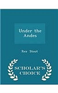 Under the Andes - Scholars Choice Edition (Paperback)