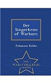 Der Singerkriec Uf Warburc. - War College Series (Paperback)