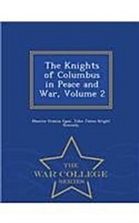 The Knights of Columbus in Peace and War, Volume 2 - War College Series (Paperback)