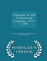 Journals of the Continental Congress, 1774-1789 - Scholars Choice Edition (Paperback)