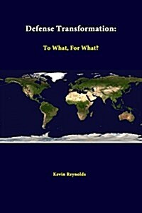 Defense Transformation: To What, for What? (Paperback)
