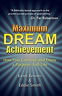 Maximum Dream Achievement: How You Can Live and Enjoy a Purpose-Full Life (Paperback)