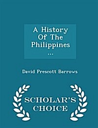 A History of the Philippines ... - Scholars Choice Edition (Paperback)