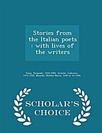 Stories from the Italian Poets: With Lives of the Writers - Scholars Choice Edition (Paperback)