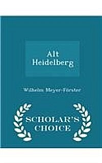 Alt Heidelberg - Scholars Choice Edition (Paperback)