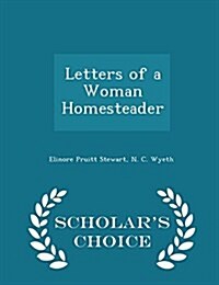 Letters of a Woman Homesteader - Scholars Choice Edition (Paperback)