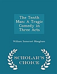 The Tenth Man; A Tragic Comedy in Three Acts - Scholars Choice Edition (Paperback)