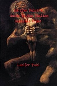 Lucifer Fulcis Guide to the Italian Cannibal Film! (Paperback)