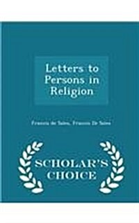 Letters to Persons in Religion - Scholars Choice Edition (Paperback)