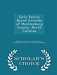 Early Family Buriol Grounds of Mecklenburg County, North Carolina - Scholars Choice Edition (Paperback)