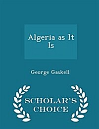 Algeria as It Is - Scholars Choice Edition (Paperback)