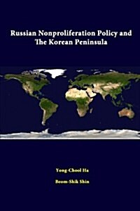 Russian Nonproliferation Policy and the Korean Peninsula (Paperback)