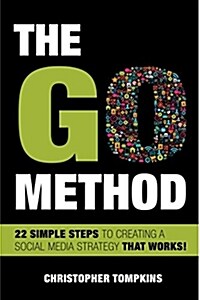 The Go Method: 22 Simple Steps to Creating a Social Media Strategy That Works! (Paperback)