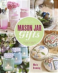 Mason Jar Gifts: Create Heartwarming Gifts Using Canning Jars (Paperback, Revised)