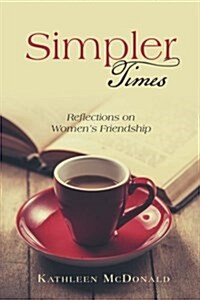 Simpler Times: Reflections on Womens Friendship (Paperback)