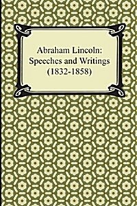Abraham Lincoln: Speeches and Writings (1832-1858) (Paperback)