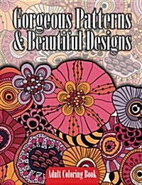 Gorgeous Patterns & Beautiful Designs Adult Coloring Book (Paperback)