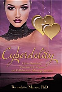 Cyberdelity: Cyber-Infidelity, Uncomforted Trauma and Collaborative Marriage Survival (Hardcover)