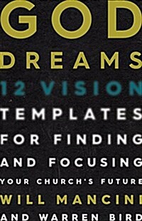 God Dreams: 12 Vision Templates for Finding and Focusing Your Churchs Future (Hardcover)