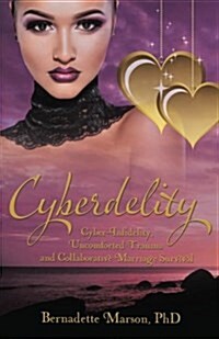 Cyberdelity: Cyber-Infidelity, Uncomforted Trauma and Collaborative Marriage Survival (Paperback)