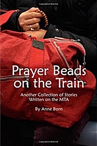 Prayer Beads on the Train: Another Collection of Stories Written on the Mta (Paperback)