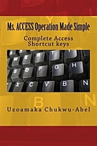 Ms. Access Operation Made Simple: Complete Access Shortcut Keys (Paperback)