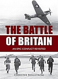 The Battle of Britain: An Epic Conflict Revisited (Hardcover)