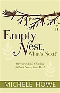 Empty Nest, Whats Next?: Parenting Adult Children Without Losing Your Mind (Paperback)