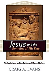 Jesus and the Remains of His Day: Studies in Jesus and the Evidence of Material Culture (Hardcover)