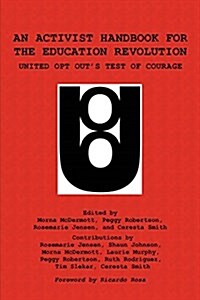 An Activist Handbook for the Education Revolution: United Opt Outs Test of Courage (Paperback)