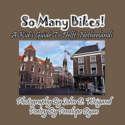 So Many Bikes! a Kids Guide to Delft, Netherlands (Paperback, Picture Book)