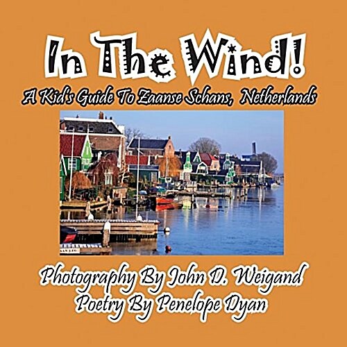In the Wind! a Kids Guide to Zaanse Schans, Netherlands (Paperback, Picture Book)
