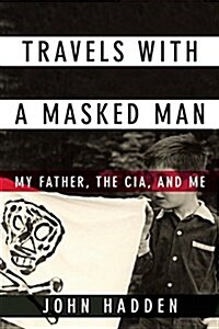 Conversations with a Masked Man: My Father, the CIA, and Me (Hardcover)