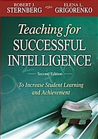 Teaching for Successful Intelligence: To Increase Student Learning and Achievement (Paperback)