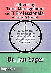 Delivering Time Management for It Professionals: A Trainers Manual (Paperback)