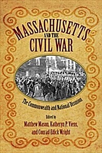 Massachusetts and the Civil War: The Commonwealth and National Disunion (Paperback)