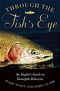 Through the Fishs Eye: An Anglers Guide to Gamefish Behavior, Gift Edition (Paperback, Gift)