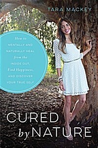Cured by Nature: How to Heal from the Inside Out, Find Happiness, and Discover Your True Self (Hardcover)
