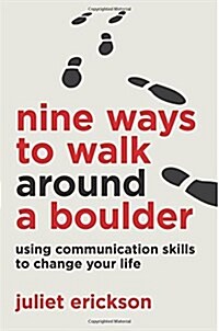 Nine Ways to Walk Around a Boulder: Using Communication Skills to Change Your Life (Paperback)