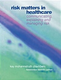 Risk Matters in Healthcare : Communicating, Explaining and Managing Risk (Paperback)