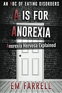 A is for Anorexia: Anorexia Nervosa Explained (Paperback)