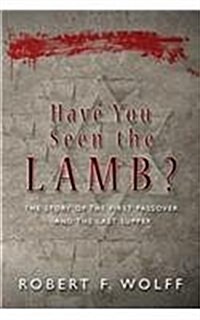 Have You Seen the Lamb?: The Story of the First Passover and the Last Supper (Paperback)