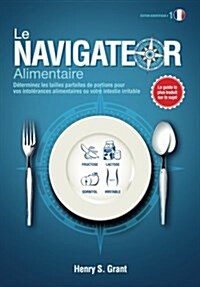 LE NAVIGATEUR ALIMENTAIRE [?ition scientifique]: Pour les intolrances alimentaires et le syndrome de lintestin irritable, dition scientifique (Paperback, Dition Scientif)