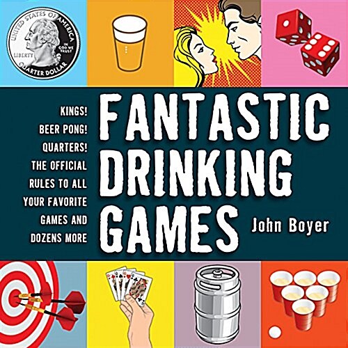 Fantastic Drinking Games: Kings! Beer Pong! Quarters! the Official Rules to All Your Favorite Games and Dozens More (Paperback)