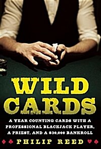 Wild Cards: A Year Counting Cards with a Professional Blackjack Player, a Priest, and a $30,000 Bankroll (Hardcover)