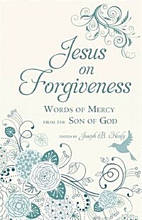 Jesus on Forgiveness: Words of Mercy from the Son of God (Hardcover)