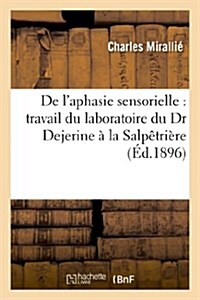 De laphasie sensorielle: travail du laboratoire du Dr Dejerine ?la Salp?ri?e (Paperback)